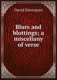 Blurs and blottings; a miscellany of verse