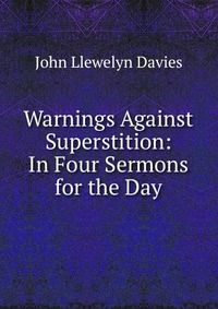 Warnings Against Superstition: In Four Sermons for the Day