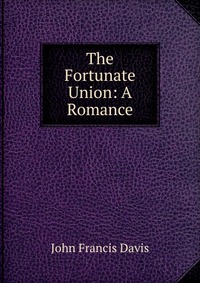 The Fortunate Union: A Romance