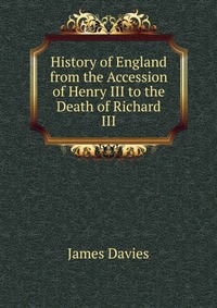 History of England from the Accession of Henry III to the Death of Richard III