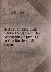 History of England: (1603-1690) from the Accession of James I. to the Battle of the Boyne