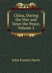 China, During the War and Since the Peace, Volume 2