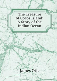 The Treasure of Cocos Island: A Story of the Indian Ocean