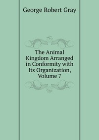 The Animal Kingdom Arranged in Conformity with Its Organization, Volume 7