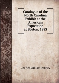 Catalogue of the North Carolina Exhibit at the American Exposition at Boston, 1883