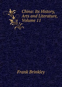 China: Its History, Arts and Literature, Volume 11