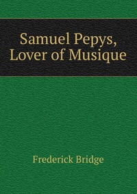 Samuel Pepys, Lover of Musique