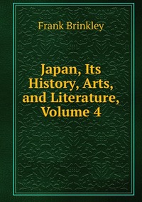 Japan, Its History, Arts, and Literature, Volume 4