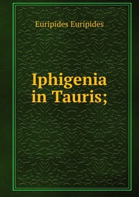 Iphigenia in Tauris;