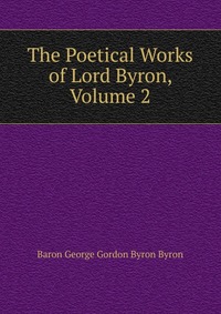 The Poetical Works of Lord Byron, Volume 2