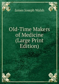 Old-Time Makers of Medicine (Large Print Edition)