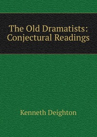 The Old Dramatists: Conjectural Readings