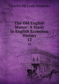 The Old English Manor: A Study in English Economic History