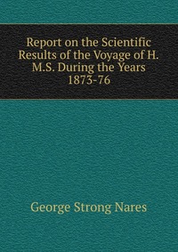 Report on the Scientific Results of the Voyage of H.M.S. During the Years 1873-76