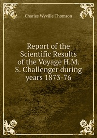 Report of the Scientific Results of the Voyage H.M.S. Challenger during years 1873-76