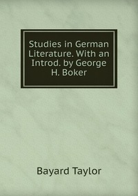 Studies in German Literature. With an Introd. by George H. Boker