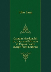 Captain Macdonald; or, Haps and Mishaps at Capias Castle (Large Print Edition)