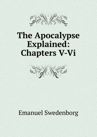 The Apocalypse Explained: Chapters V-Vi