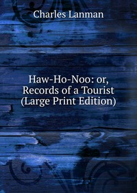 Haw-Ho-Noo: or, Records of a Tourist (Large Print Edition)