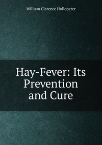 Hay-Fever: Its Prevention and Cure