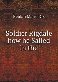 Soldier Rigdale how he Sailed in the