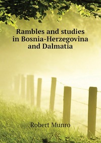 Rambles and studies in Bosnia-Herzegovina and Dalmatia