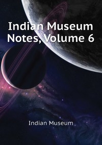 Indian Museum Notes, Volume 6