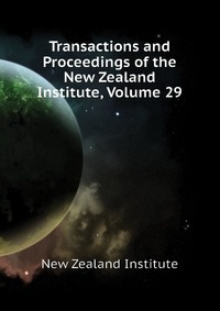 Transactions and Proceedings of the New Zealand Institute, Volume 29