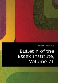 Bulletin of the Essex Institute, Volume 21