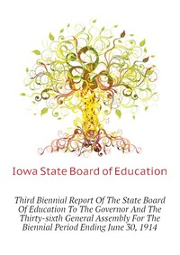 Third Biennial Report Of The State Board Of Education To The Governor And The Thirty-sixth General Assembly For The Biennial Period Ending June 30, 1914