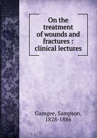 On the treatment of wounds and fractures