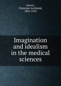 Imagination and idealism in the medical sciences