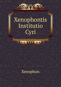 Xenophontis Institutio Cyri