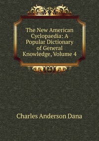 The New American Cyclopaedia: A Popular Dictionary of General Knowledge, Volume 4