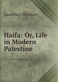 Haifa: Or, Life in Modern Palestine