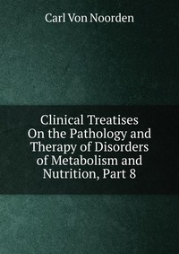 Clinical Treatises On the Pathology and Therapy of Disorders of Metabolism and Nutrition, Part 8