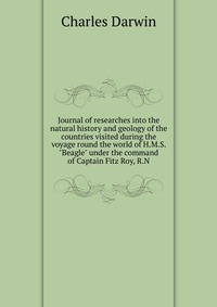 Journal of researches into the natural history and geology of the countries visited during the voyage round the world of H.M.S. 