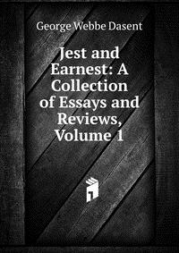 Jest and Earnest: A Collection of Essays and Reviews, Volume 1