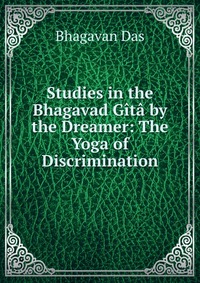 Studies in the Bhagavad Gita by the Dreamer: The Yoga of Discrimination