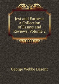 Jest and Earnest: A Collection of Essays and Reviews, Volume 2