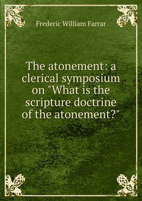 The atonement: a clerical symposium on 