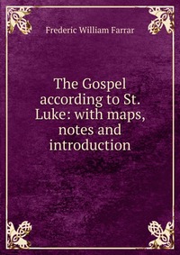 The Gospel according to St. Luke: with maps, notes and introduction