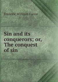 Sin and its conquerors; or, The conquest of sin