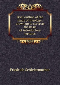 Brief outline of the study of theology: drawn up to serve as the basis of introductory lectures