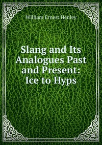 Slang and Its Analogues Past and Present: Ice to Hyps