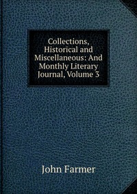 Collections, Historical and Miscellaneous: And Monthly Literary Journal, Volume 3