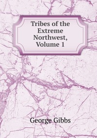 Tribes of the Extreme Northwest, Volume 1