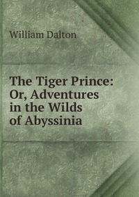 The Tiger Prince: Or, Adventures in the Wilds of Abyssinia