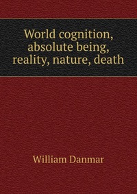 World cognition, absolute being, reality, nature, death