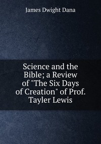 Science and the Bible; a Review of 